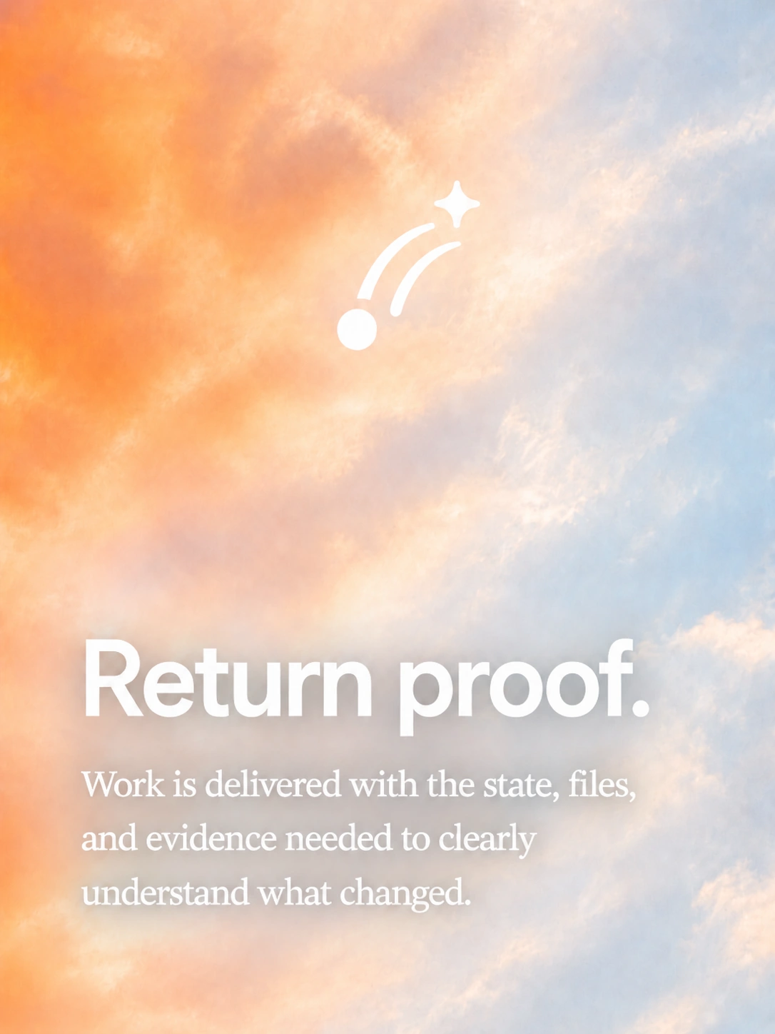 Return proof — the completed work is delivered with a verifiable evidence trail.